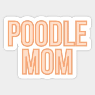 Poodle Mom - Dog Quotes Sticker